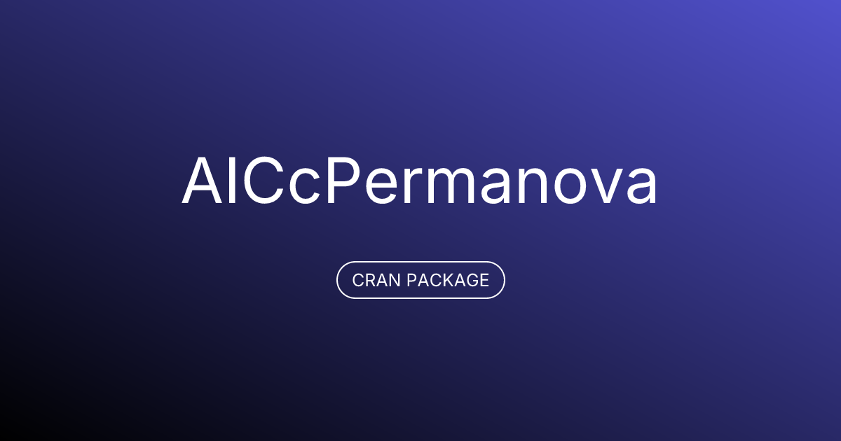 AICcPermanova: Model Selection of PERMANOVA Models Using AICc | CRAN/E
